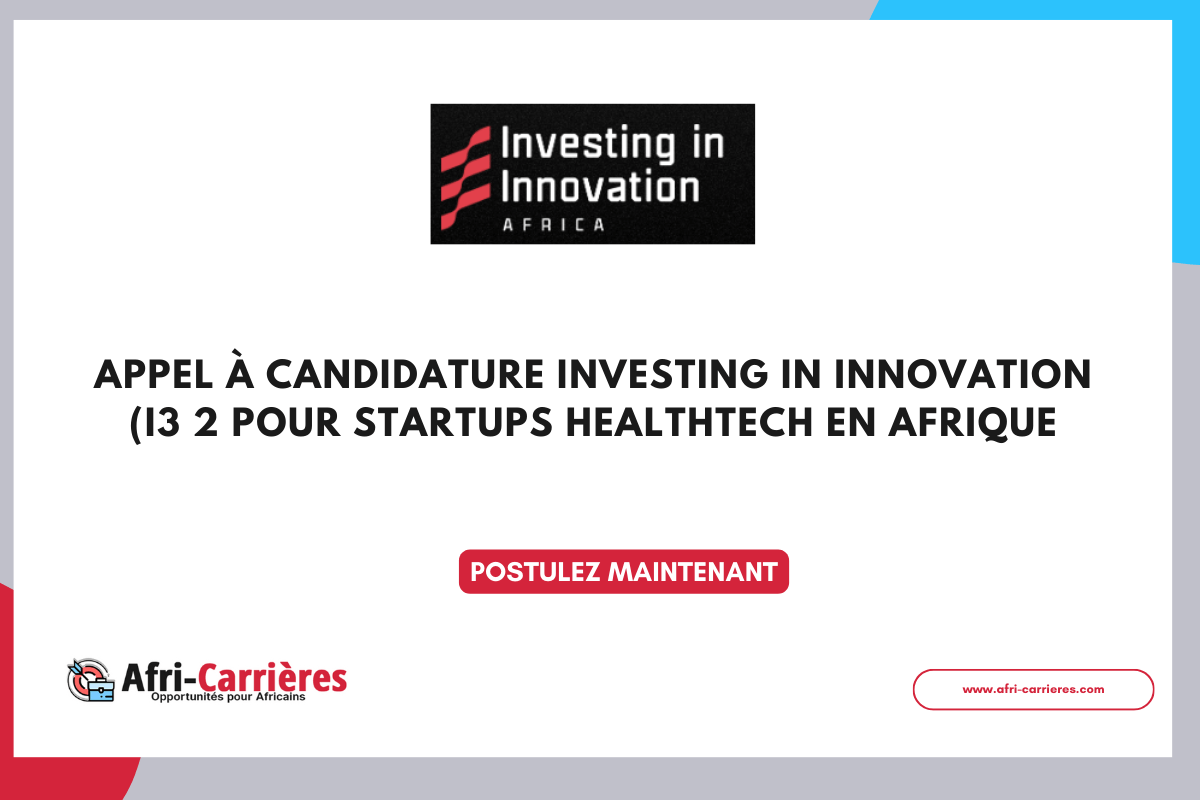 Appel a candidature Investing in Innovation i3 2025 pour startups healthTech en Afrique