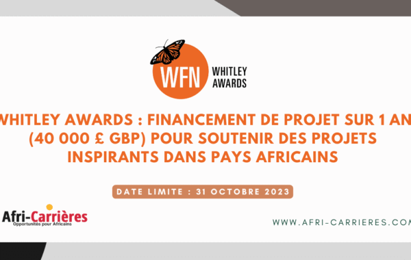 Whitley Awards Financement de projet sur 1 an 40 000 GBP pour soutenir des projets inspirants dans pays africains
