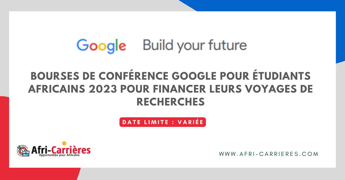 Bourses de conference Google pour etudiants africains 2023 pour financer leurs voyages de recherches