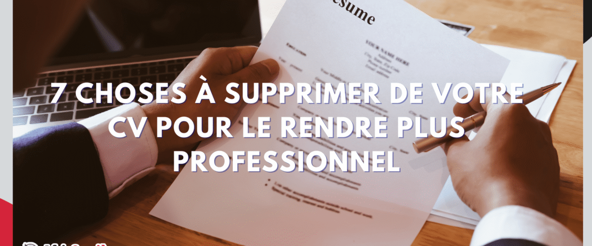 7 choses a supprimer de votre CV pour le rendre plus professionnel 1