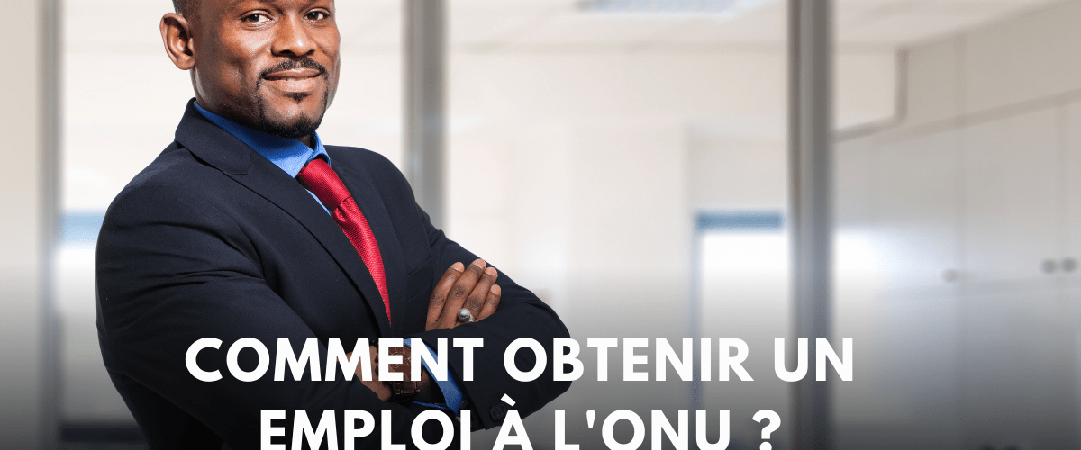 Comment obtenir un emploi a lONU