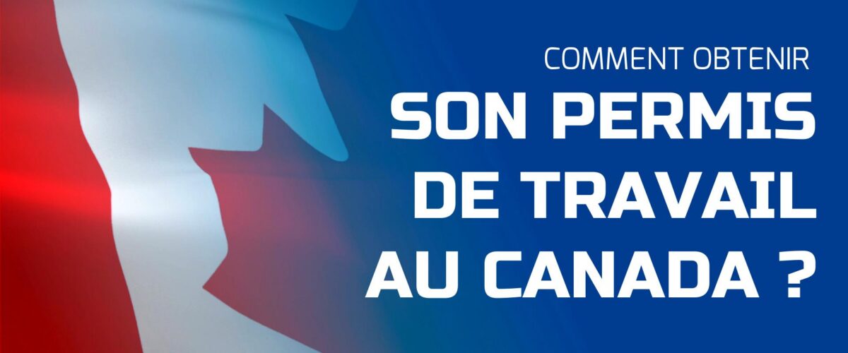 IMMIGRATION AU CANADA Permis de travail au Canada