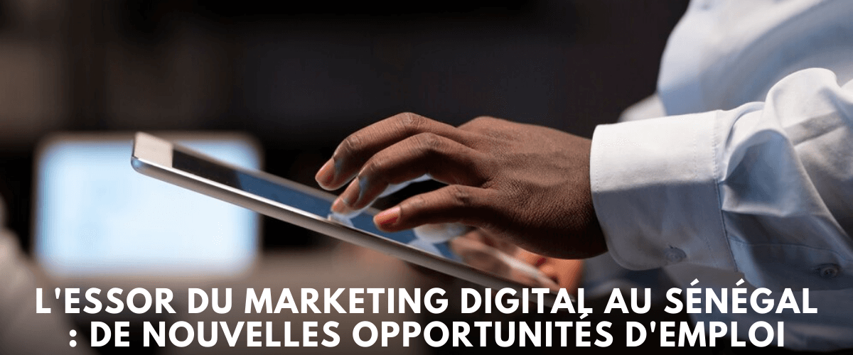 Lessor du marketing digital au Senegal de nouvelles opportunites demploi 1 1