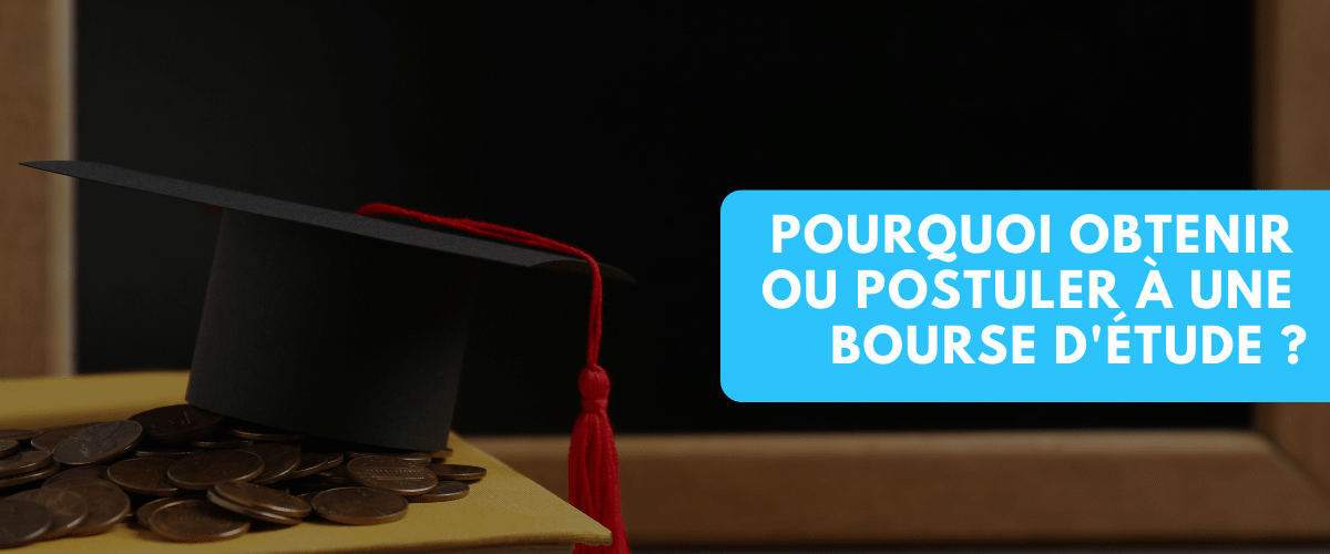 Pourquoi obtenir ou postuler a une bourse detude