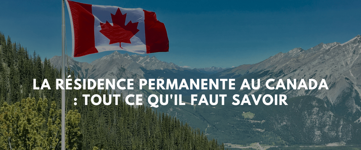 La Residence Permanente au Canada Tout ce quil faut savoir