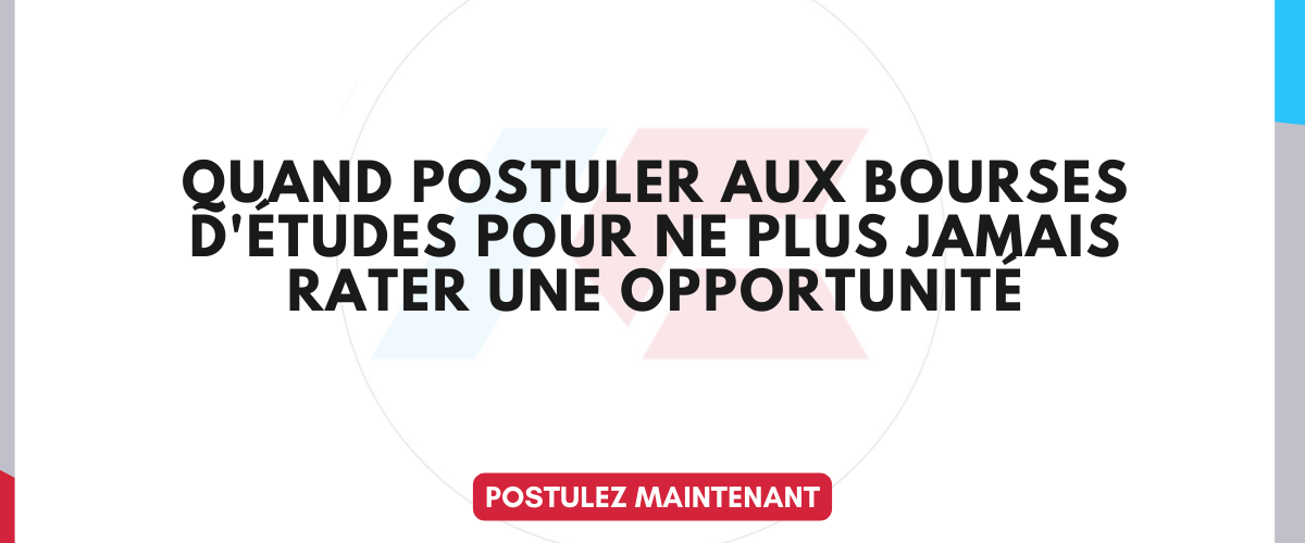 Quand postuler aux bourses detudes pour ne plus jamais rater une opportunite 1
