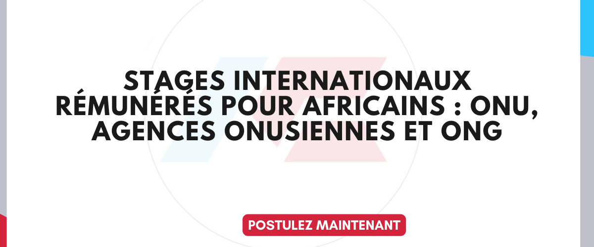 Stages internationaux remuneres pour africains 2026