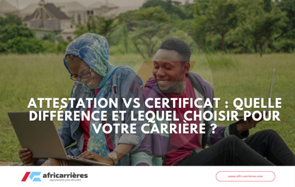 Attestation ou Certificat quelle difference et lequel choisir pour votre carriere