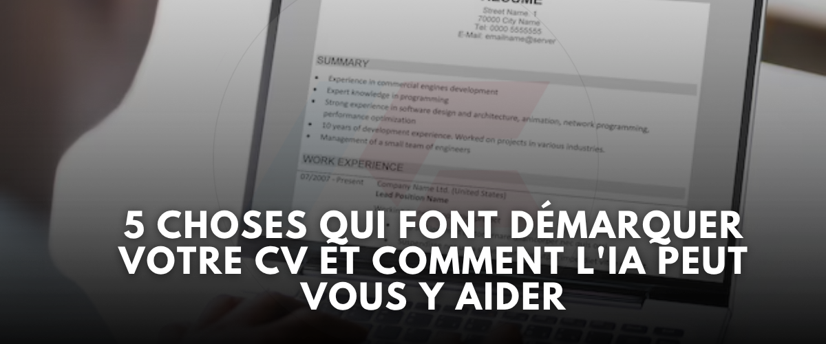 5 Choses qui font demarquer votre CV et comment lIA peut vous y aider