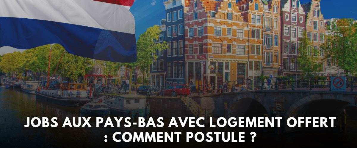 Jobs aux Pays Bas avec Logement Offert Comment Postuler en 2026