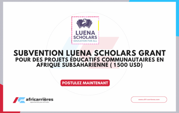 Subvention Luena Scholars Grant 2026 pour des projets educatifs communautaires en Afrique subsaharienne 1 500 USD